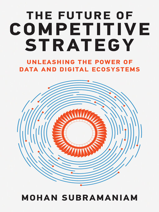 Title details for The Future of Competitive Strategy by Mohan Subramaniam - Available